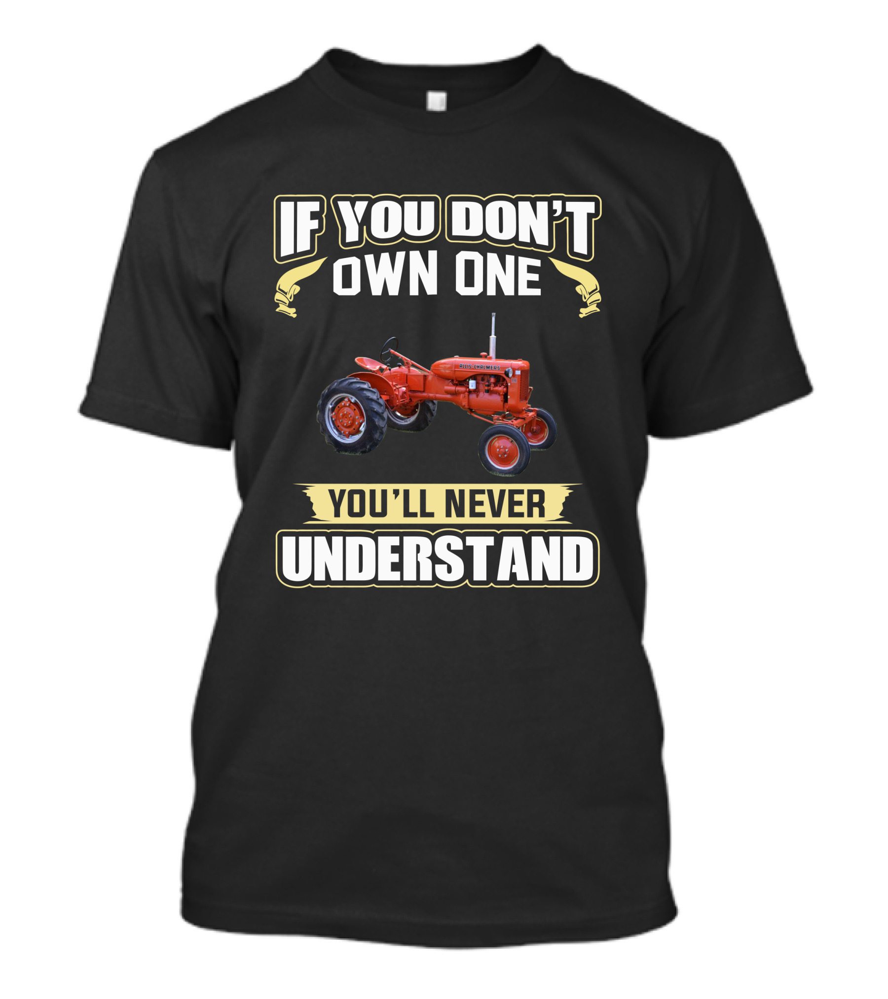 If You Don't Own One Allis Chalmers CA Tractor You'll Never Understand T-Shirt
