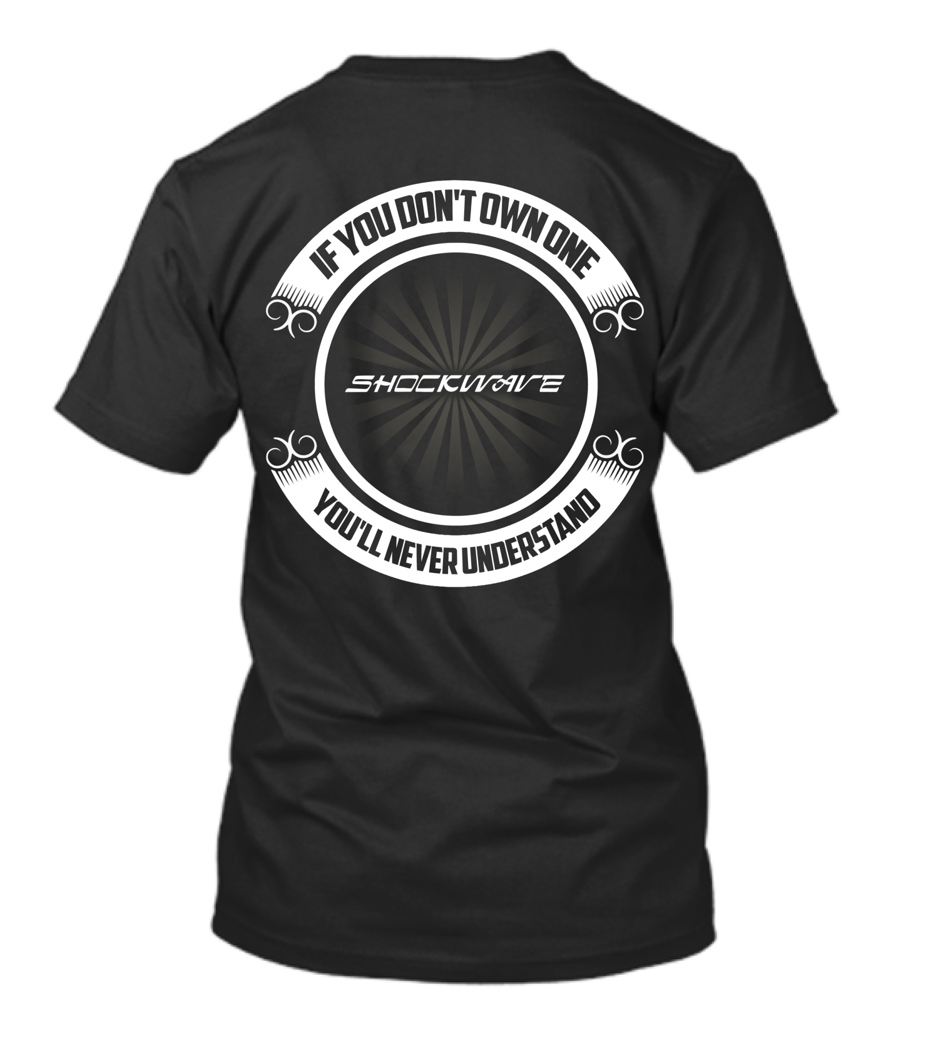 Shockwave If You Don't Own One You'll Never Understand T-Shirt