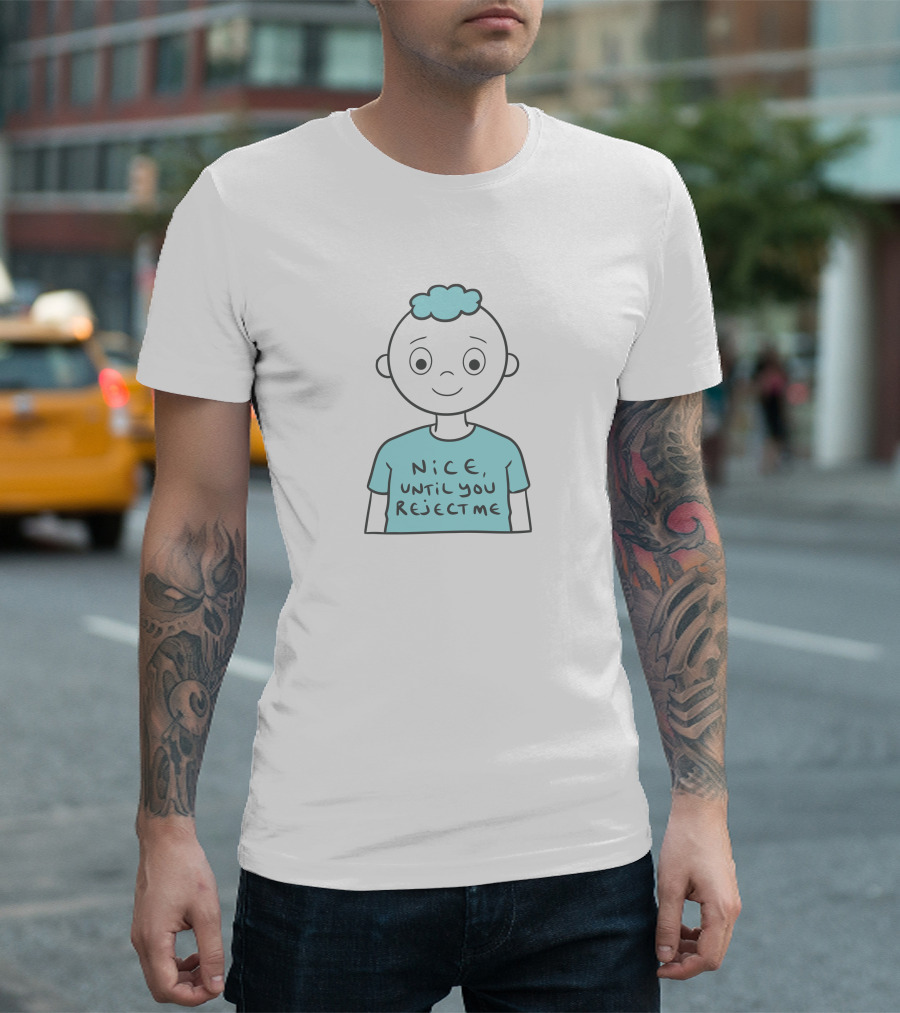 Nice Until You Reject Me Witty Humor On Cute Cartoon Character T-Shirt
