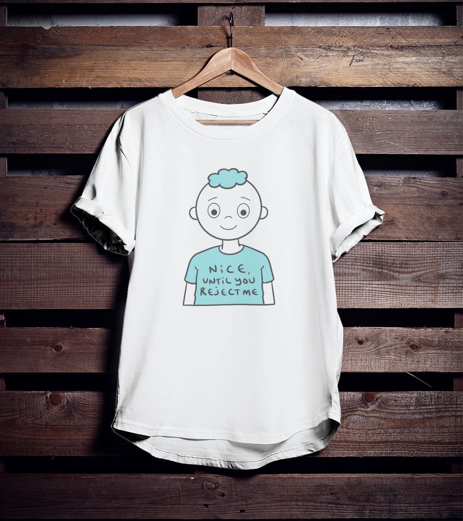 Nice Until You Reject Me Witty Humor On Cute Cartoon Character T-Shirt