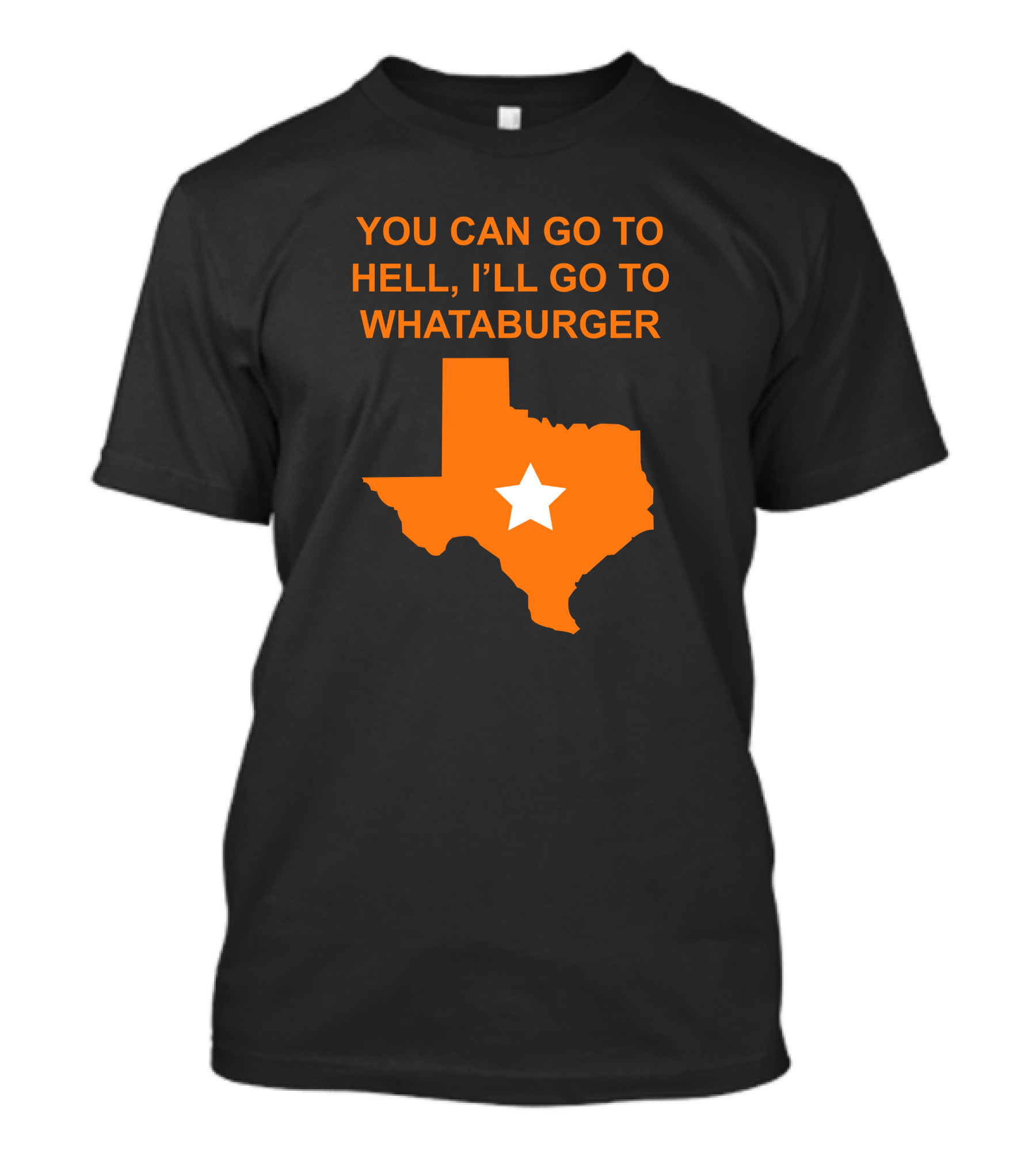 You Can Go To Hell I'll Go To Whataburger Texas Star T-Shirt