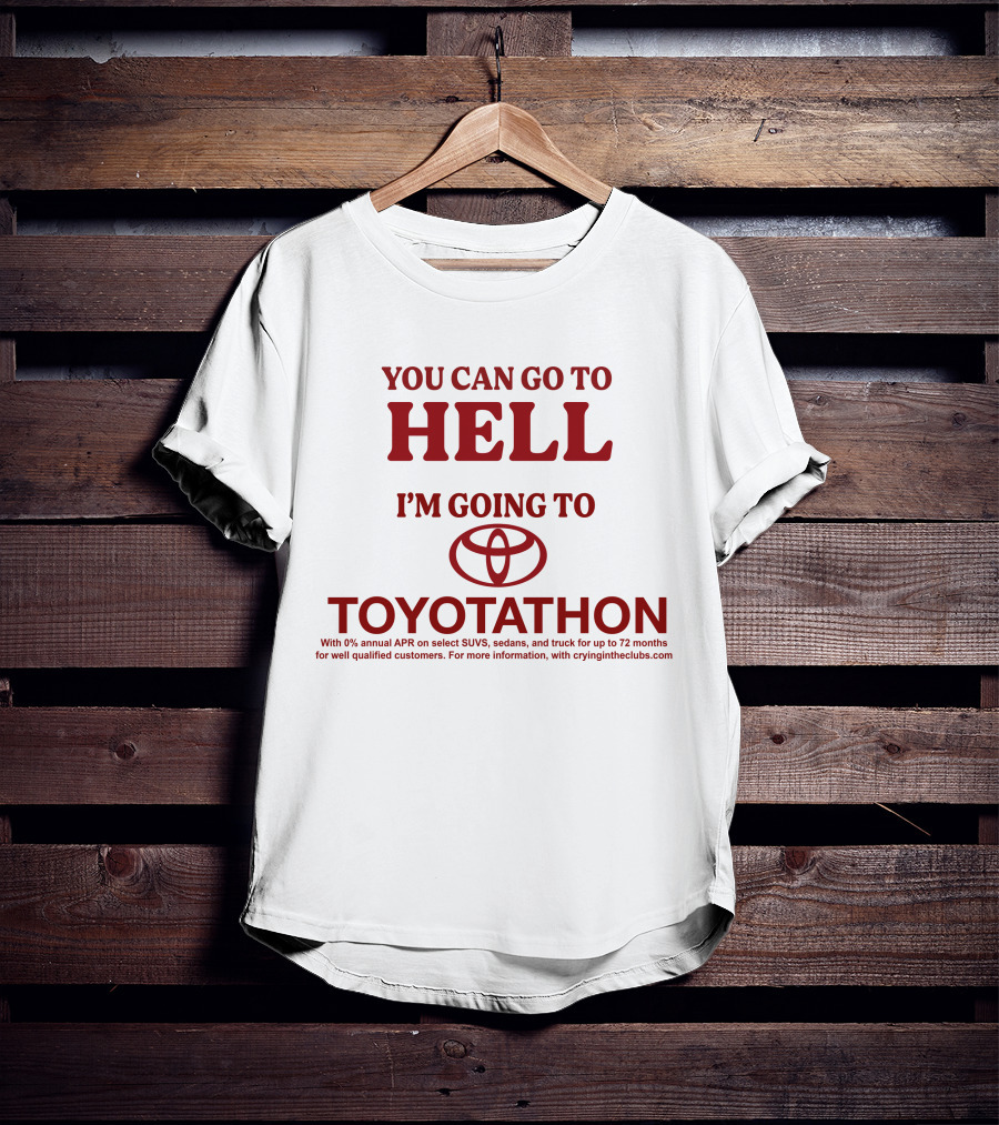 I'm Going To Toyotathon While You Can Go To Hell T-Shirt