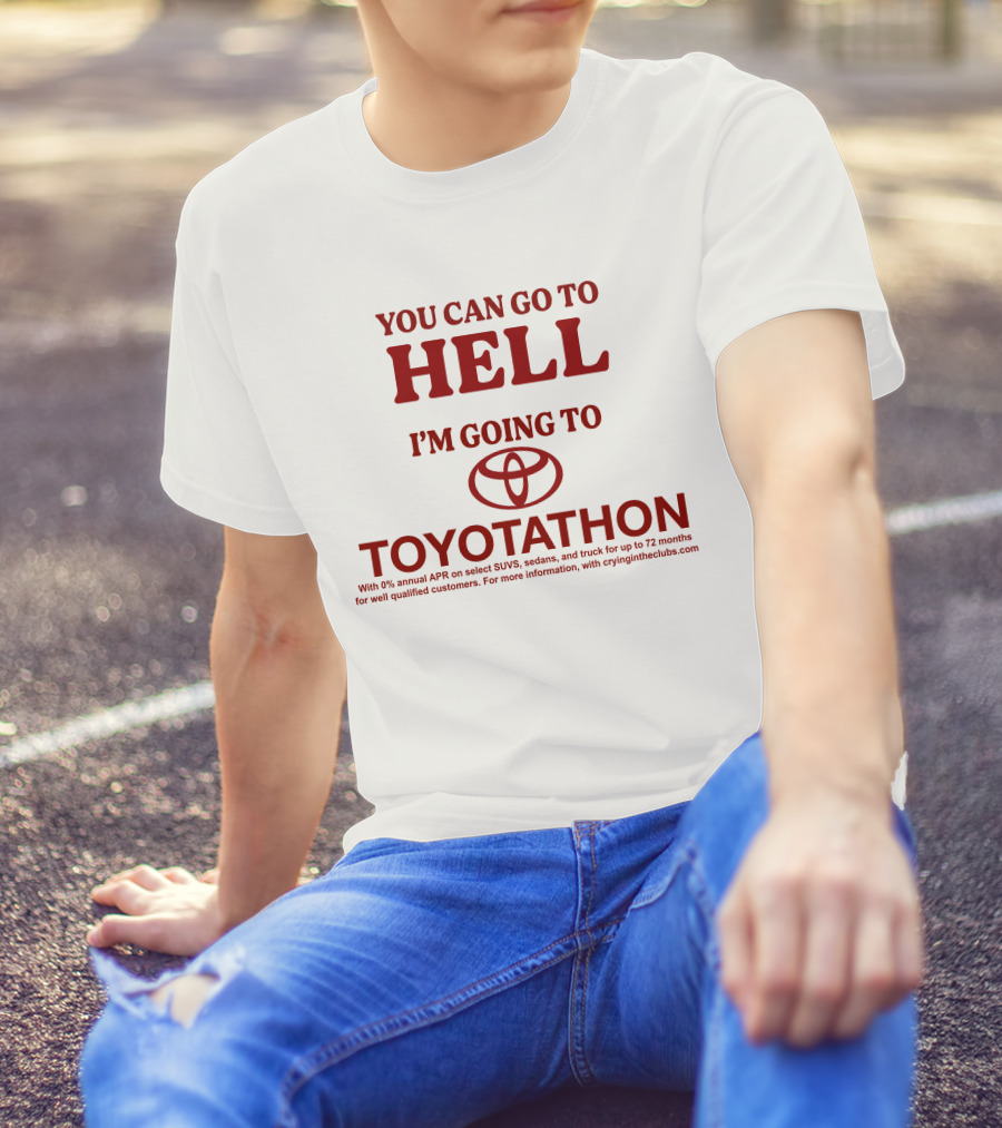 I'm Going To Toyotathon While You Can Go To Hell T-Shirt