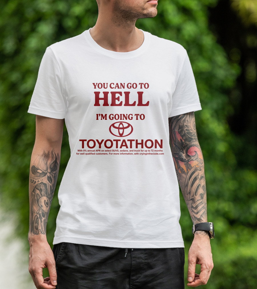 I'm Going To Toyotathon While You Can Go To Hell T-Shirt