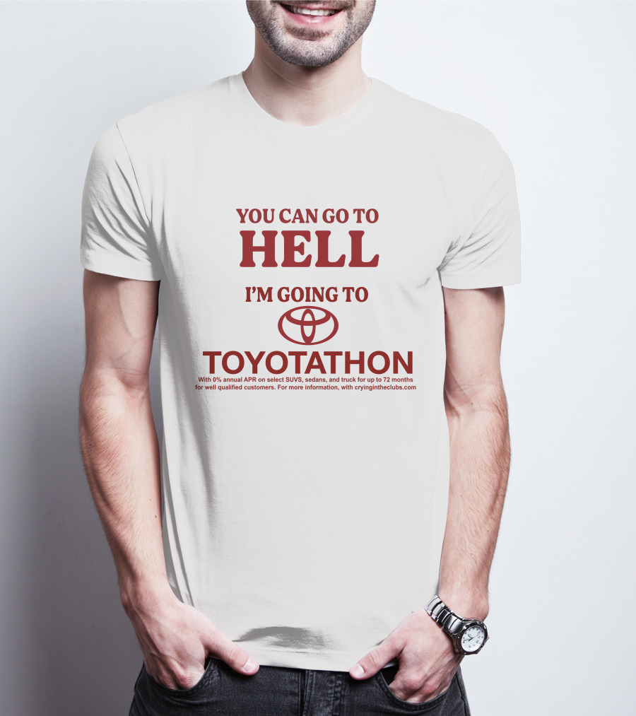 I'm Going To Toyotathon While You Can Go To Hell T-Shirt