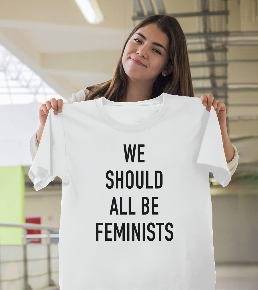 We Should All Be Feminists Empowerment T-Shirt