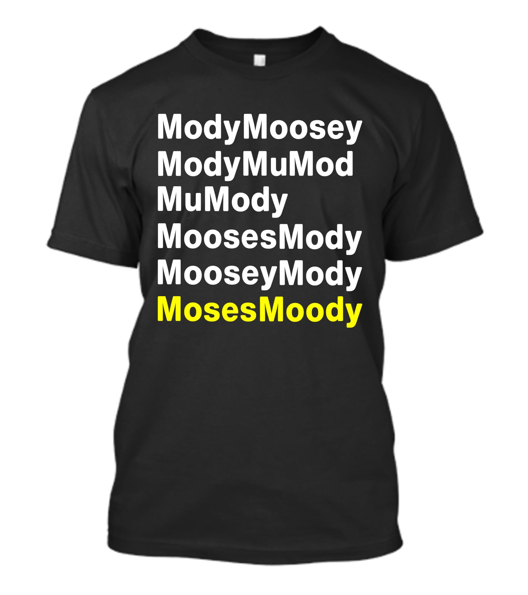 ModyMoosey ModyMuMod MuMody MoosesMody MooseyMody MosesMoody T-Shirt