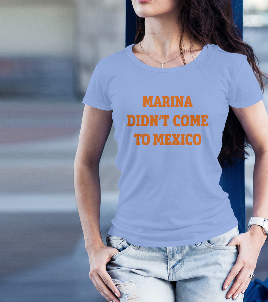 Marina Didn't Come To Mexico Diamandis T-Shirt