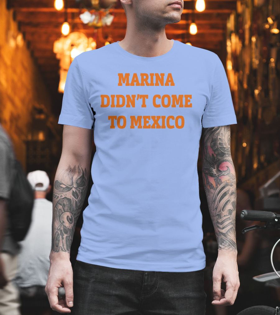 Marina Didn't Come To Mexico Diamandis T-Shirt