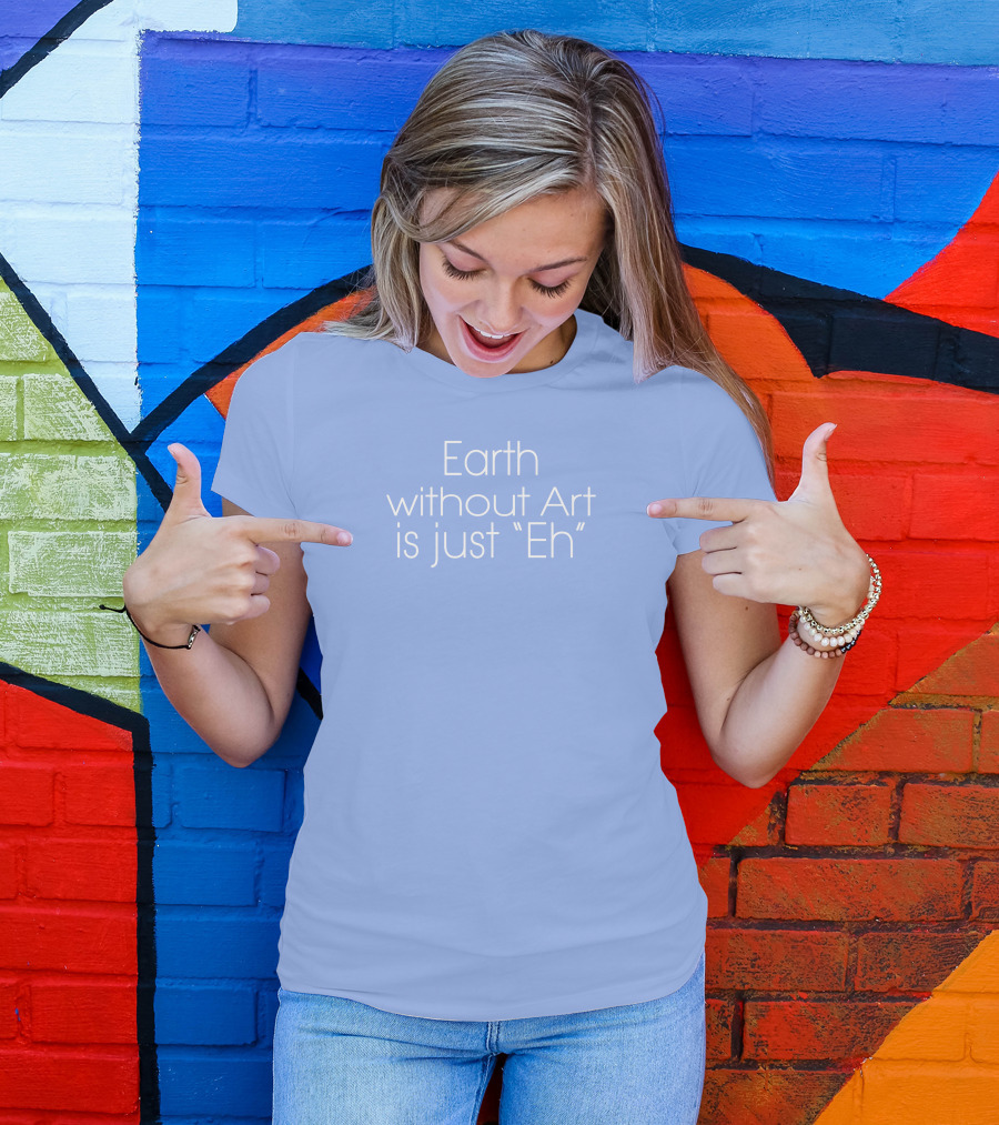 Artnome Quote Earth Without Art Is Just Eh Beeple T-Shirt