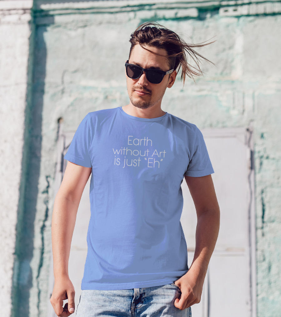 Artnome Quote Earth Without Art Is Just Eh Beeple T-Shirt