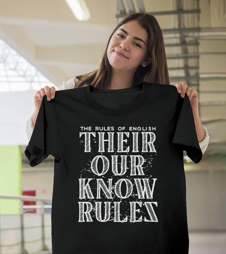 The Rules Of English: Their, Our, Know, Rules T-Shirt
