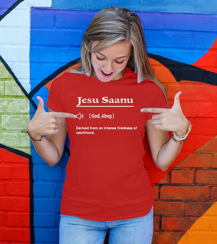 Jesu Saanu God Abeg Intense Tiredness Of Adulthood Definition T-Shirt