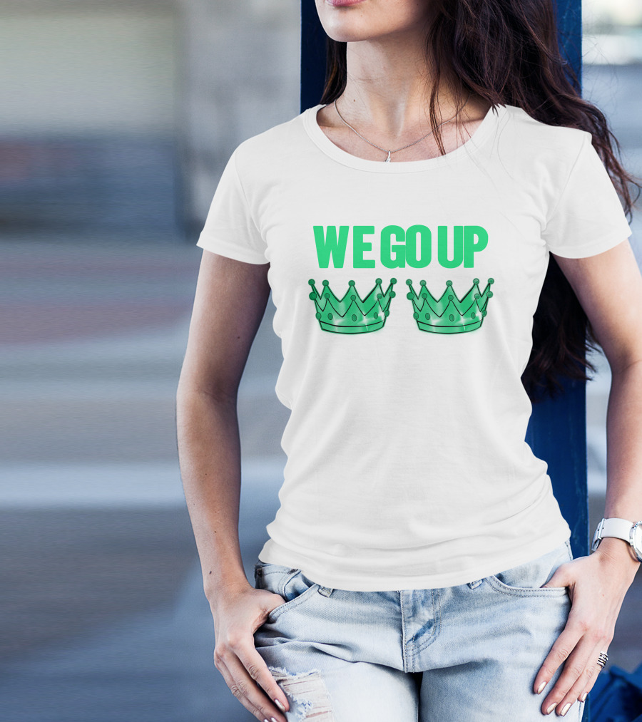 We Go Up With Two Crowns Iconic Symbolic Text T-Shirt
