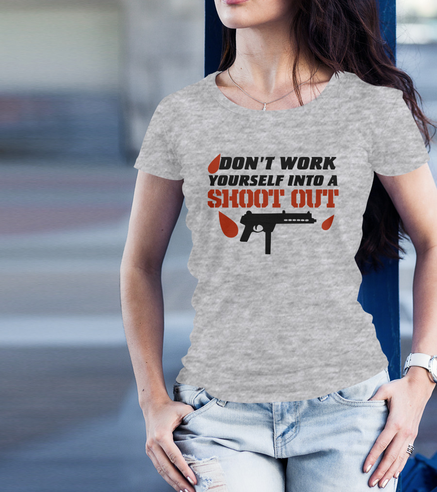 Don't Work Yourself Into A Shoot Out Gun Silhouette And Blood Drops T-Shirt