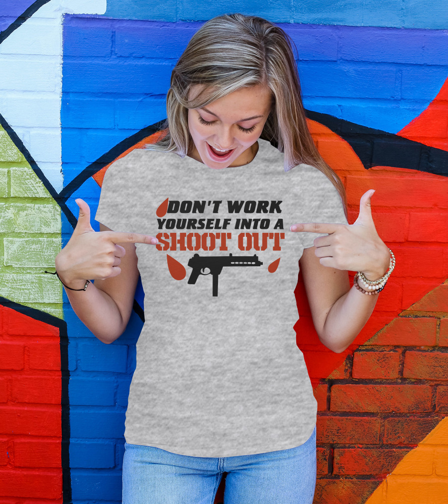 Don't Work Yourself Into A Shoot Out Gun Silhouette And Blood Drops T-Shirt