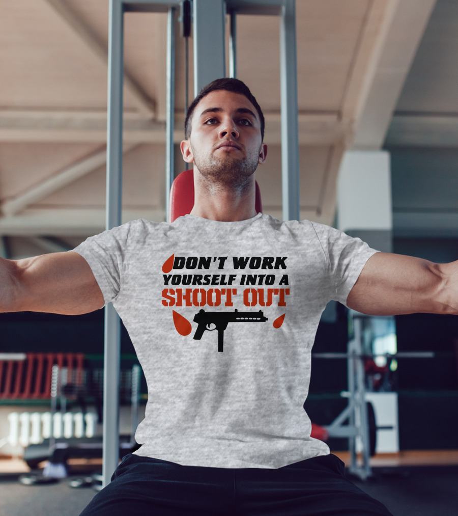 Don't Work Yourself Into A Shoot Out Gun Silhouette And Blood Drops T-Shirt