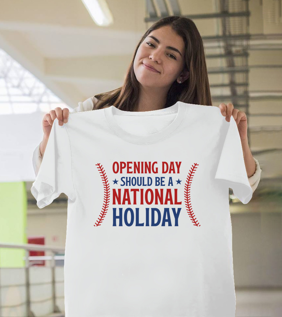 Opening Day Should Be A National Holiday With Baseball Stitching T-Shirt