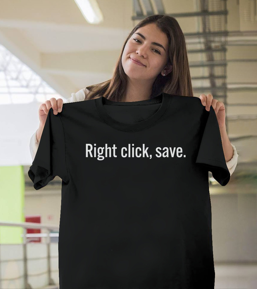 Right Click Save Digital Download Meme Phrase T-Shirt