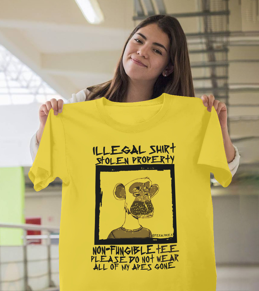 Illegal Stolen Property Non-Fungible Tee Please Do Not Wear All Of My Apes Gone T-Shirt