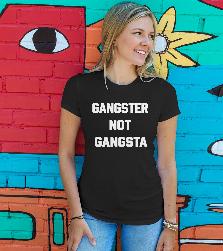 Gangster Not Gangsta T-Shirt