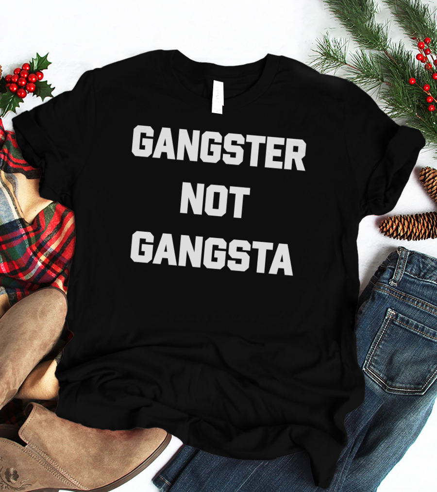 Gangster Not Gangsta T-Shirt