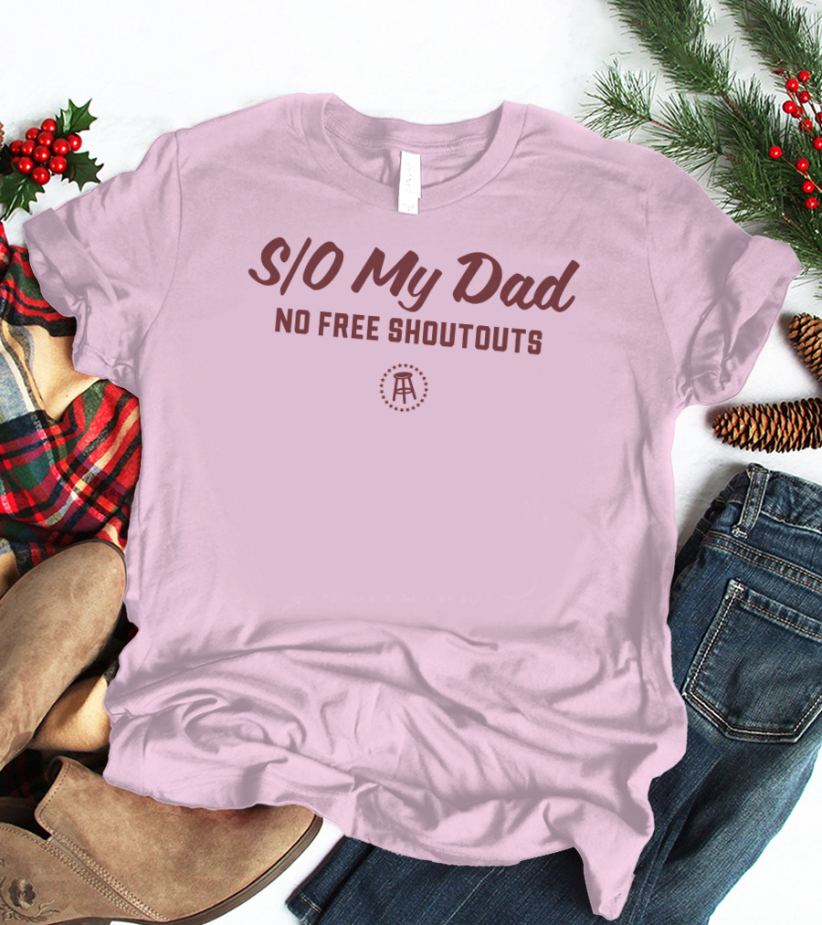S/O My Dad No Free Shoutouts T-Shirt