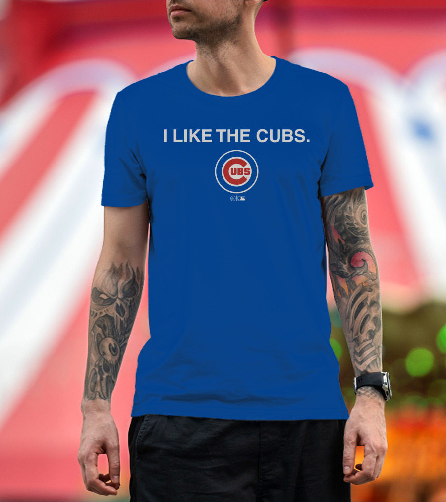 I Like The Cubs MLB T-Shirt