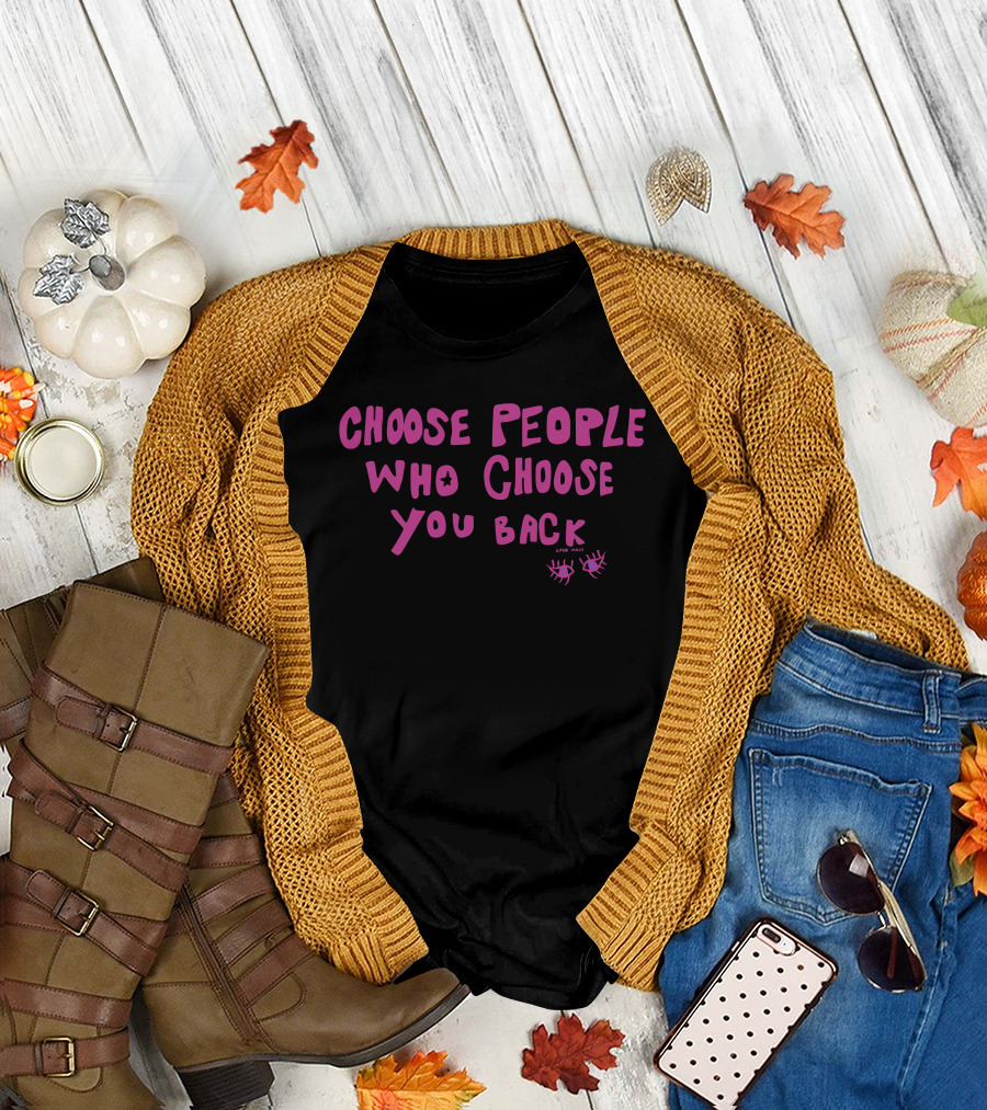 Choose People Who Choose You Back Love Emily Eyelash T-Shirt