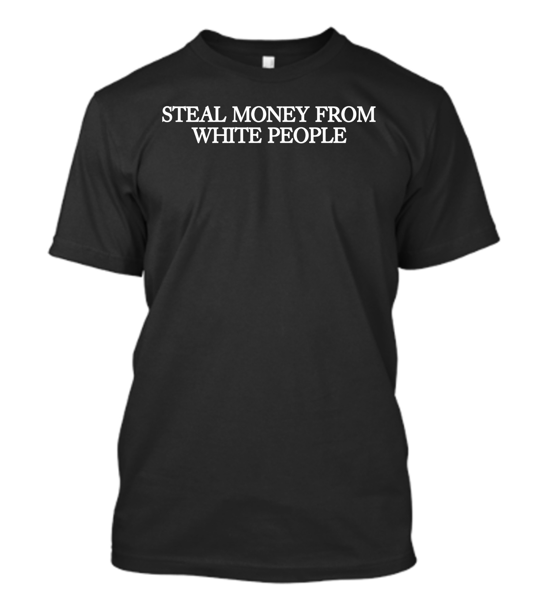 Steal Money From White People Guap T-Shirt