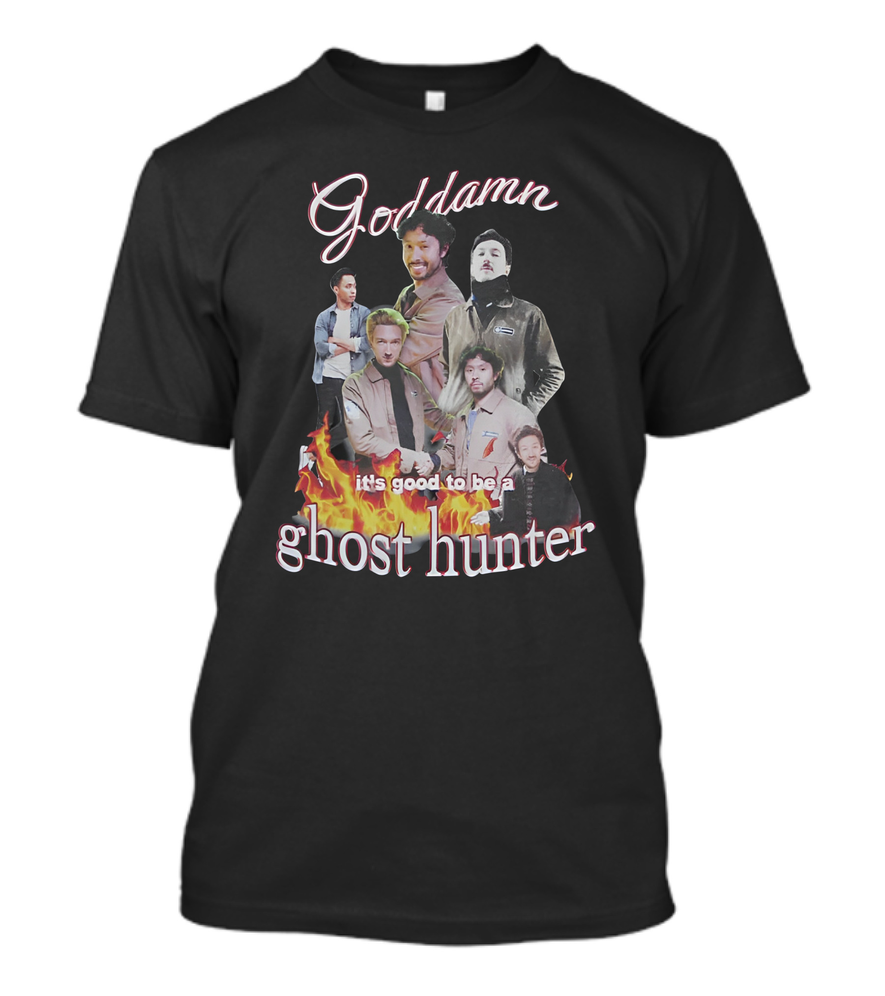 Goddamn It's Good To Be A Ghost Hunter Fire T-Shirt