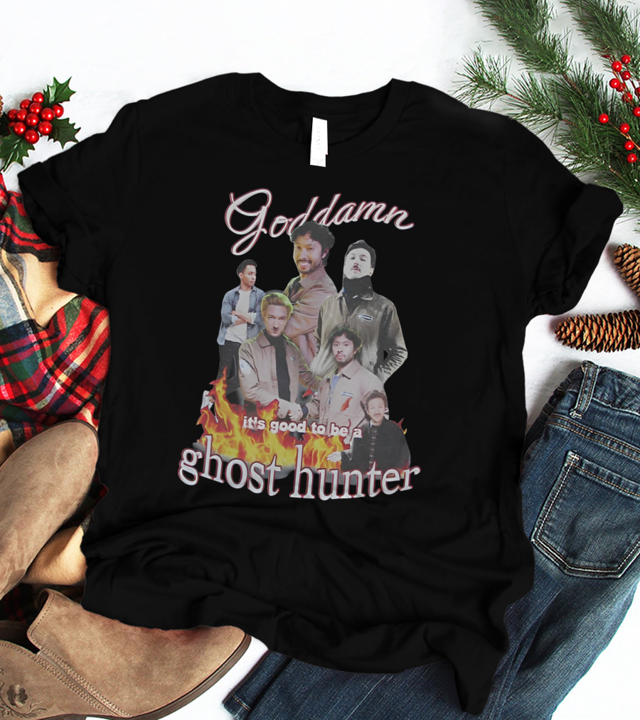 Goddamn It's Good To Be A Ghost Hunter Fire T-Shirt