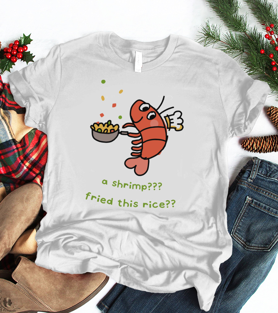 Liliuhms Shop A Shrimp Fried This Rice A Shrimp Fried This Rice?? T-Shirt