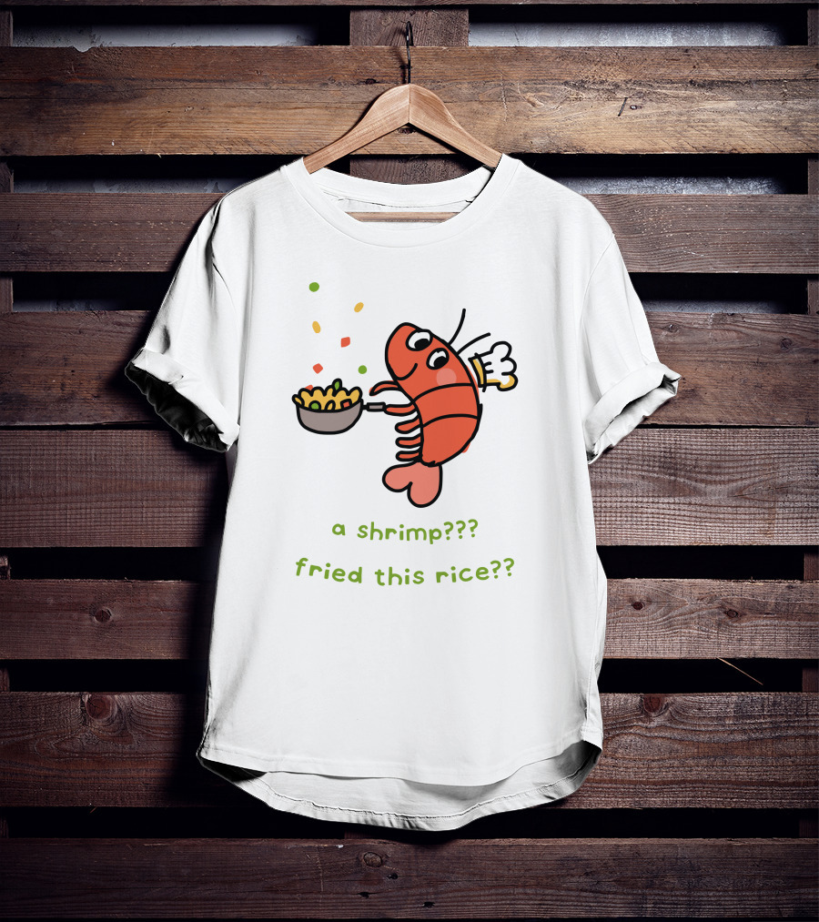 Liliuhms Shop A Shrimp Fried This Rice A Shrimp Fried This Rice?? T-Shirt