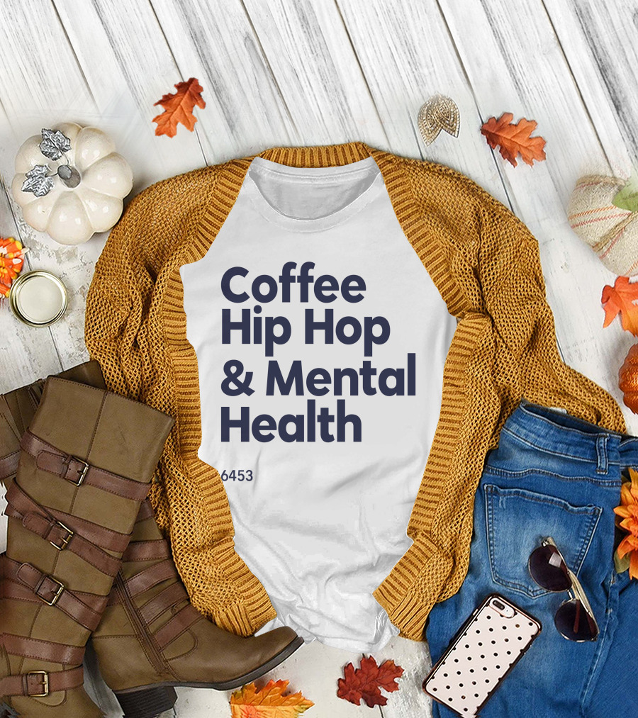 Coffee Hip Hop And Mental Health 6453 T-Shirt