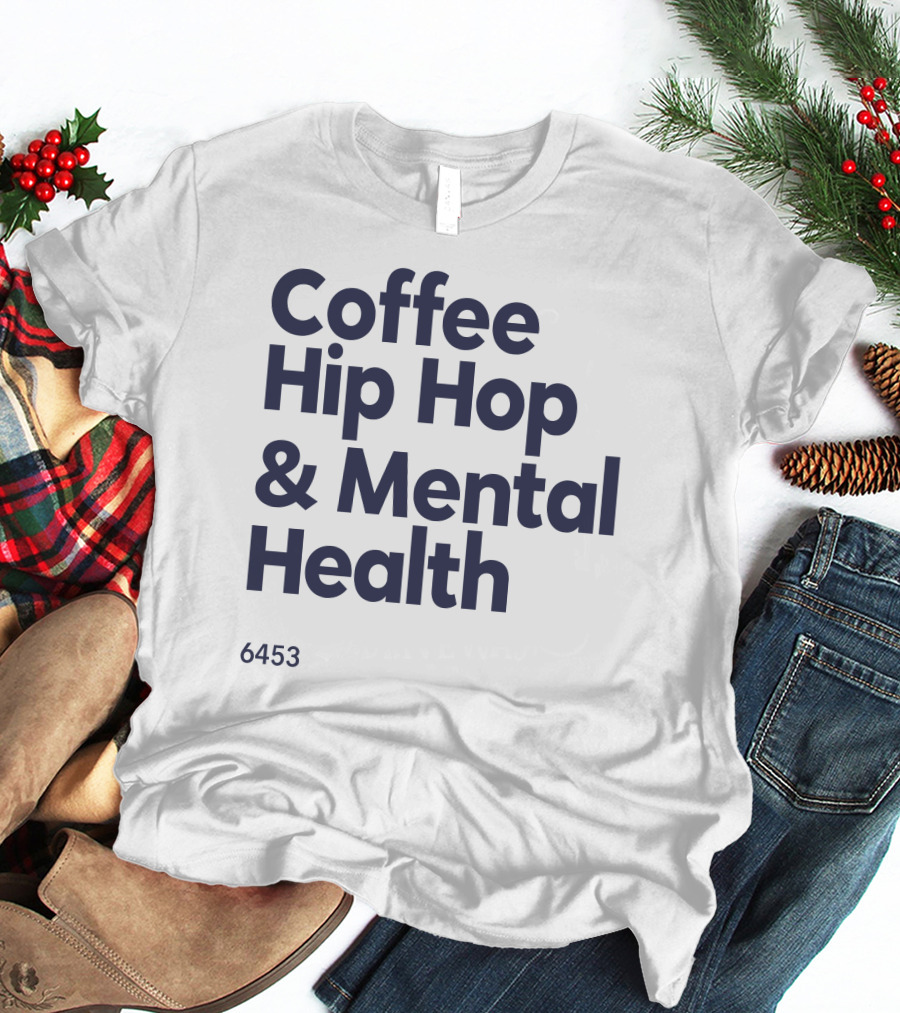Coffee Hip Hop And Mental Health 6453 T-Shirt