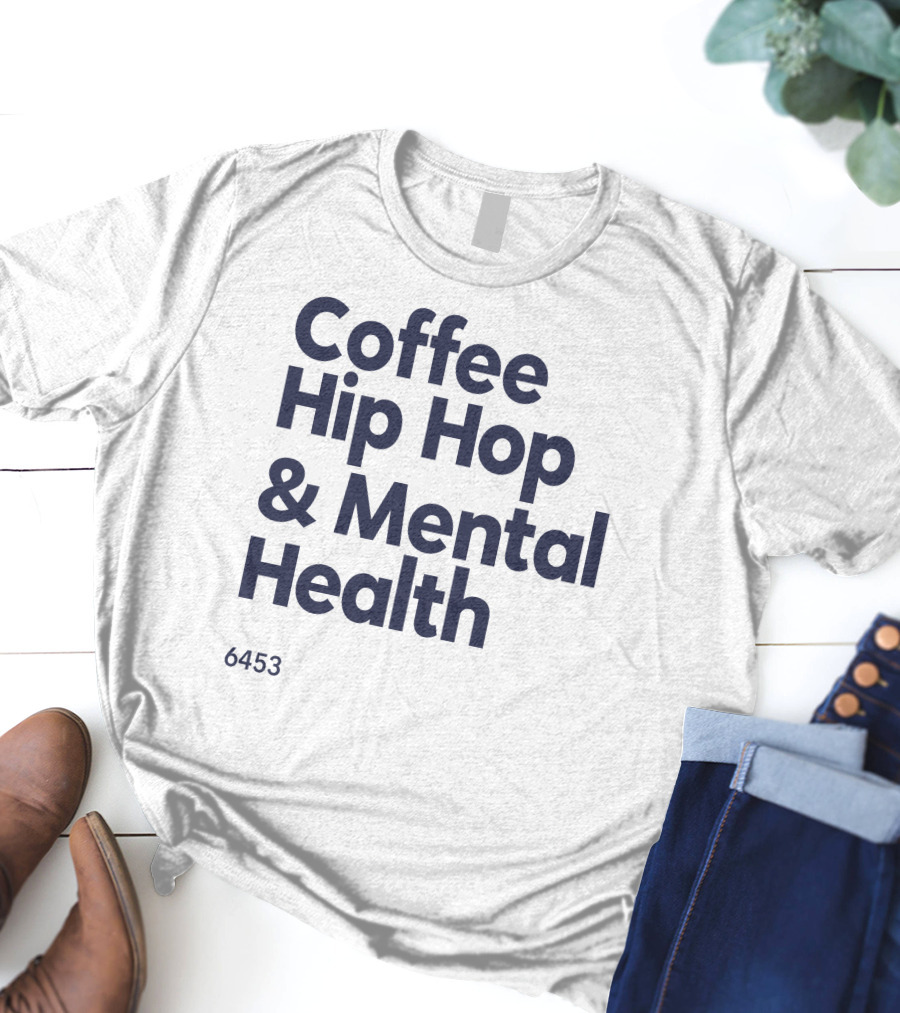 Coffee Hip Hop And Mental Health 6453 T-Shirt