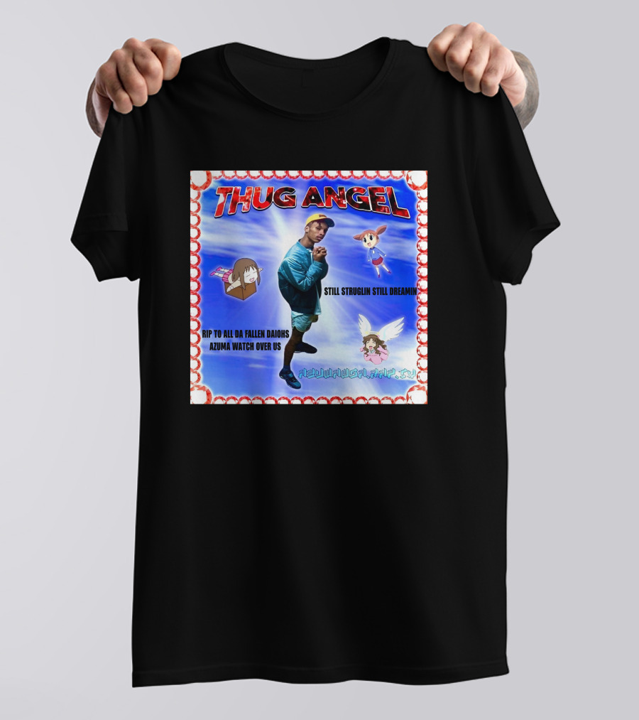 Thug Angel Still Struglin Still Dreamin RIP To All Daijohs Azuma Watch Over Us T-Shirt