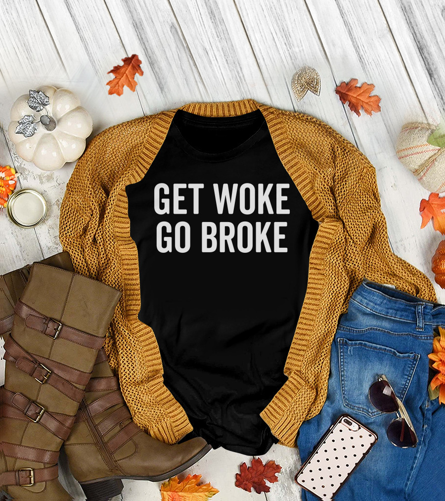 GET WOKE GO BROKE T-Shirt
