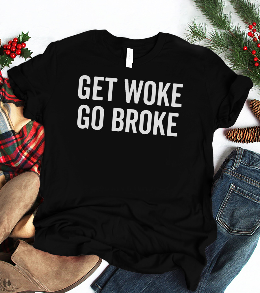 GET WOKE GO BROKE T-Shirt