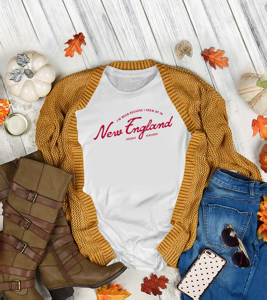 I'm Mean Because I Grew Up In New England Noah Kahan T-Shirt