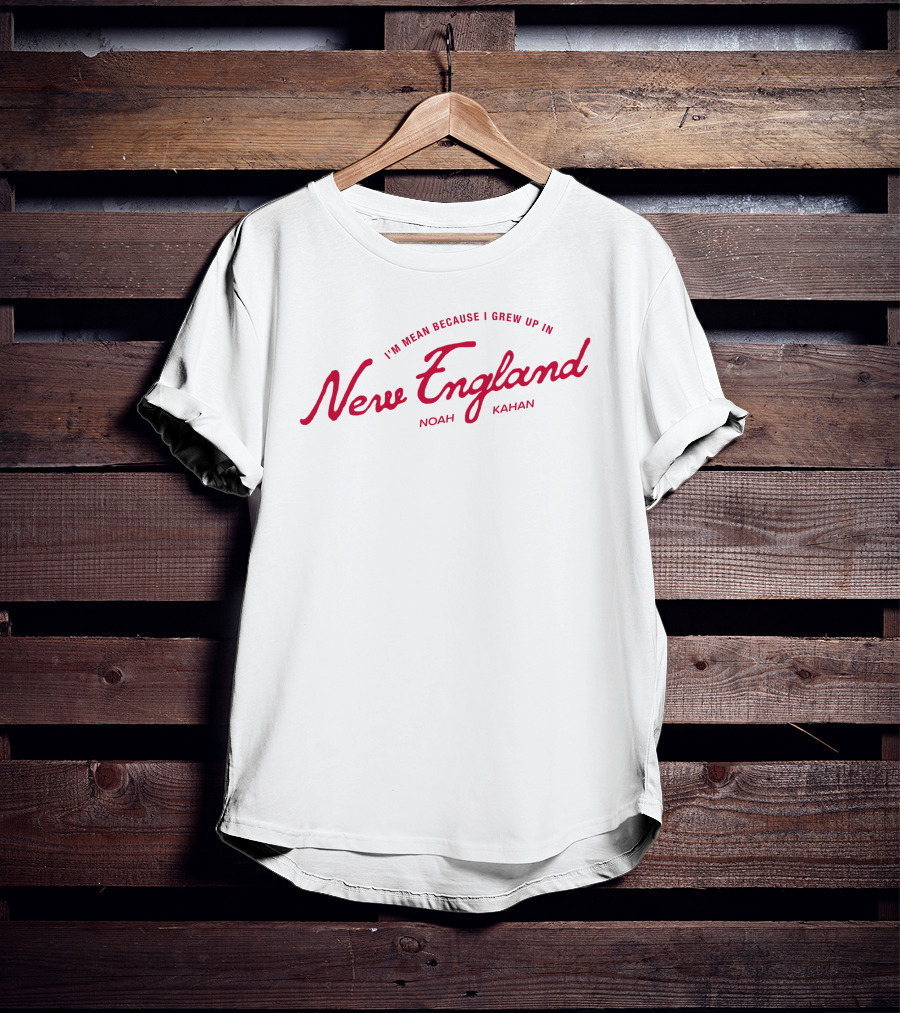 I'm Mean Because I Grew Up In New England Noah Kahan T-Shirt