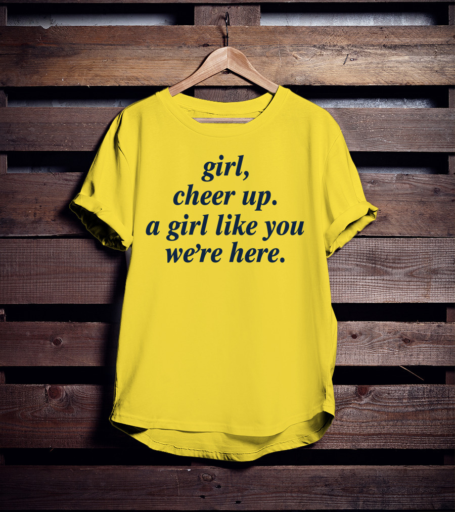 Girl Cheer Up A Girl Like You We're Here T-Shirt