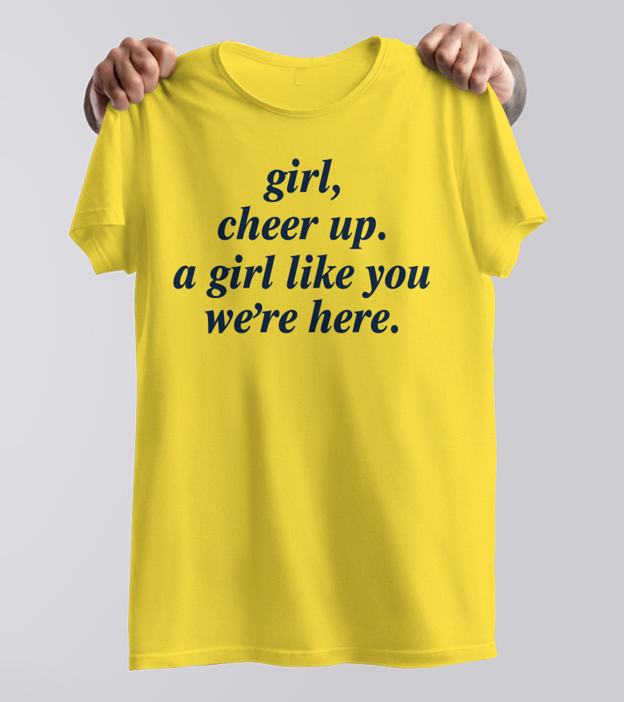 Girl Cheer Up A Girl Like You We're Here T-Shirt