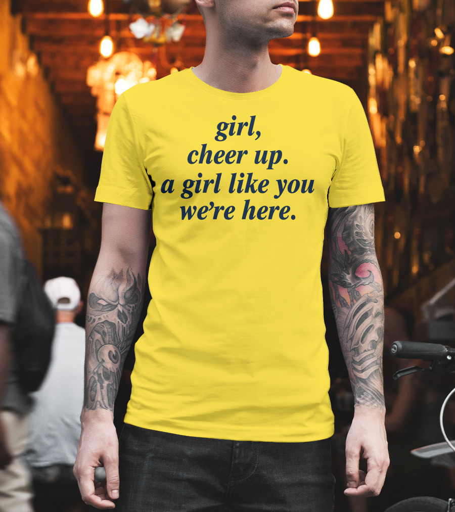 Girl Cheer Up A Girl Like You We're Here T-Shirt