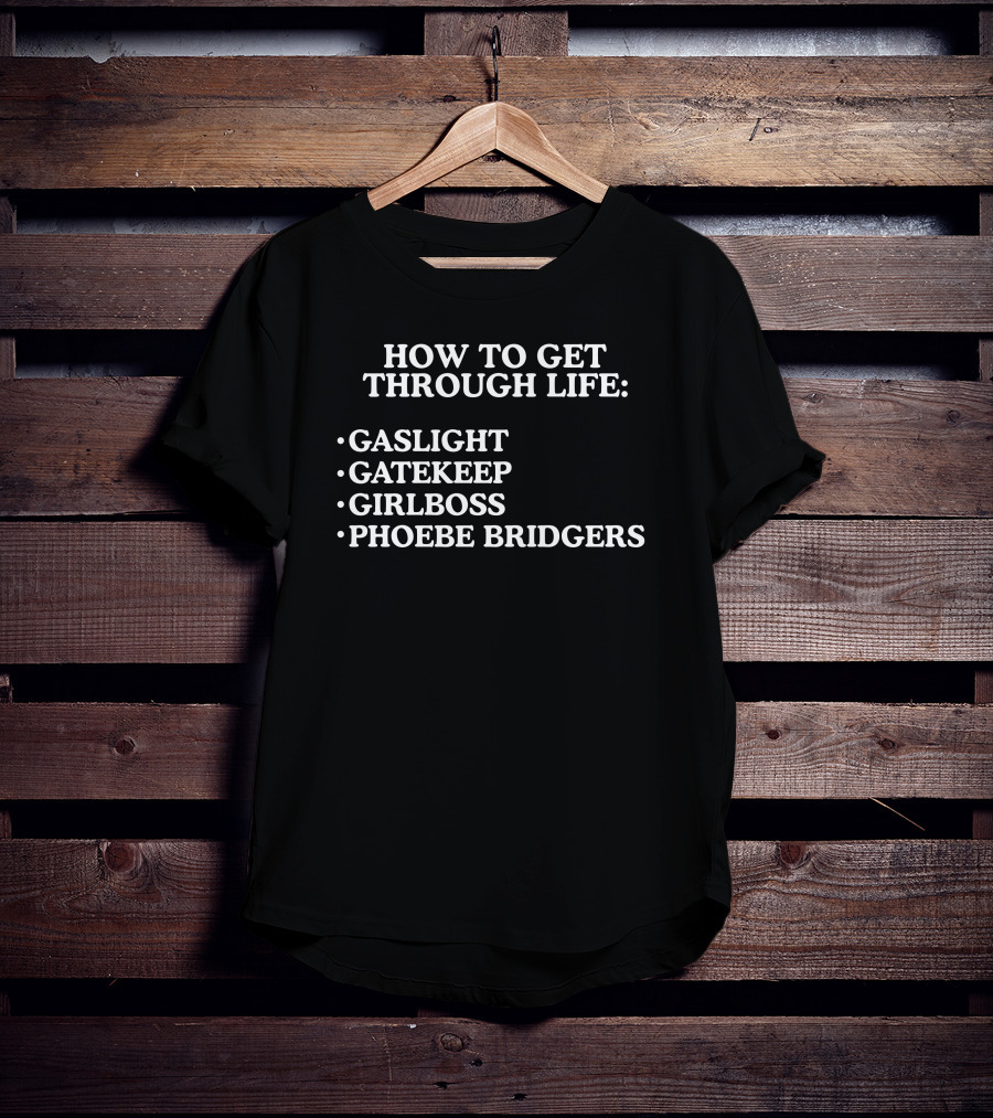 How To Get Through Life Gaslight Gatekeep Girlboss Phoebe Bridgers T-Shirt