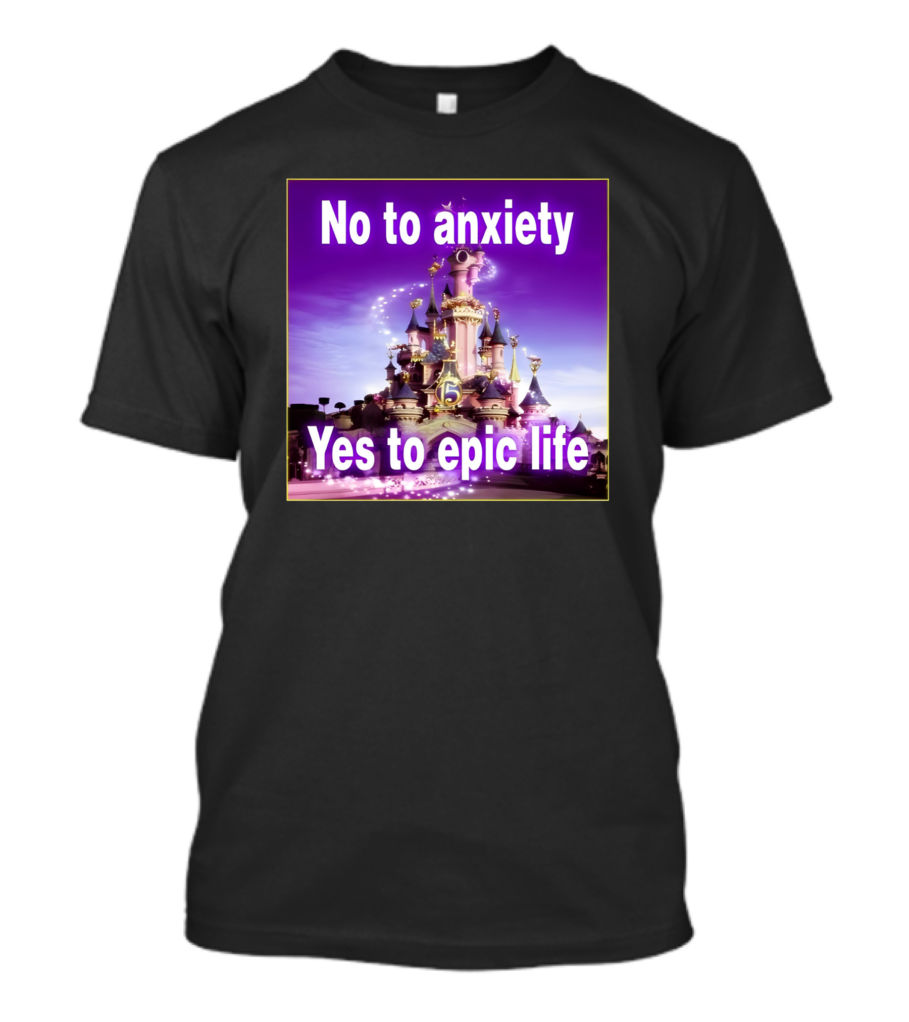 No To Anxiety Yes To Epic Life Magical Castle Fantasy Realm T-Shirt