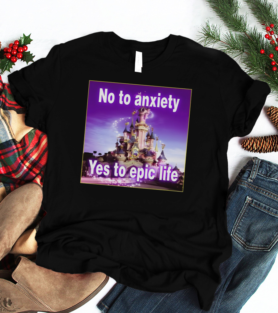 No To Anxiety Yes To Epic Life Magical Castle Fantasy Realm T-Shirt