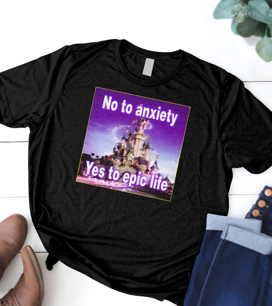 No To Anxiety Yes To Epic Life Magical Castle Fantasy Realm T-Shirt