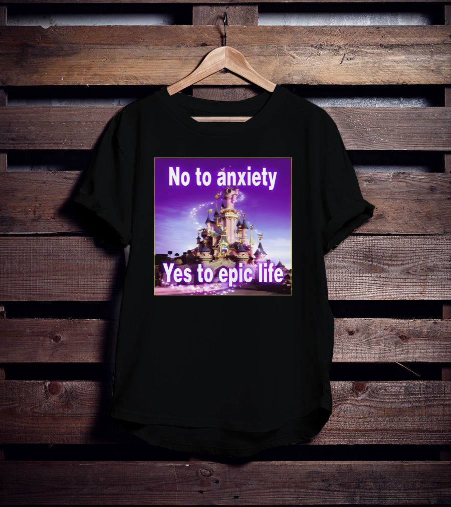No To Anxiety Yes To Epic Life Magical Castle Fantasy Realm T-Shirt